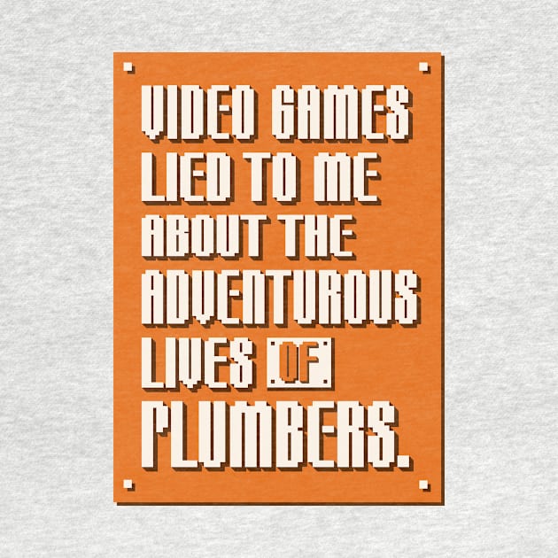 Video Games Lied to Me by Made With Awesome